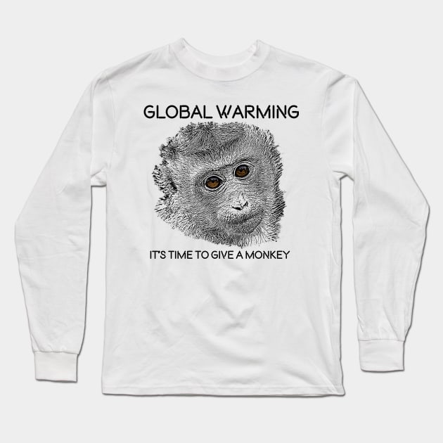 Global Warming, It´s time to give a monkey. Long Sleeve T-Shirt by Birding_by_Design